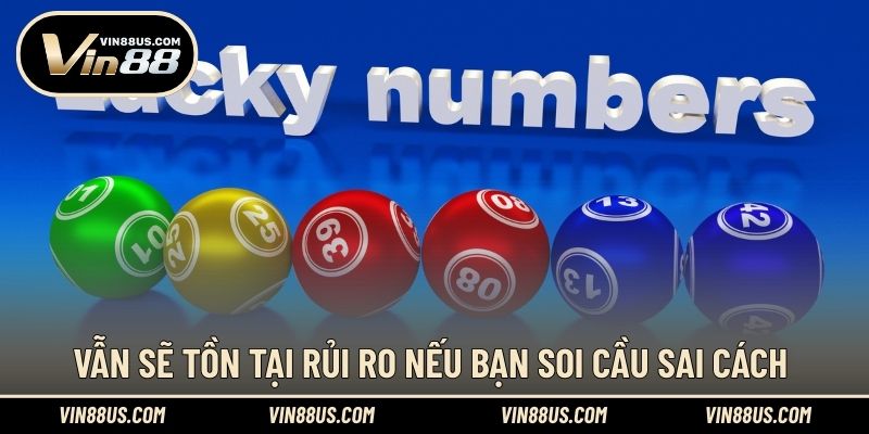 Vẫn sẽ tồn tại rủi ro nếu bạn soi cầu sai cách